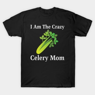 I Am The Crazy Celery Mom T-Shirt